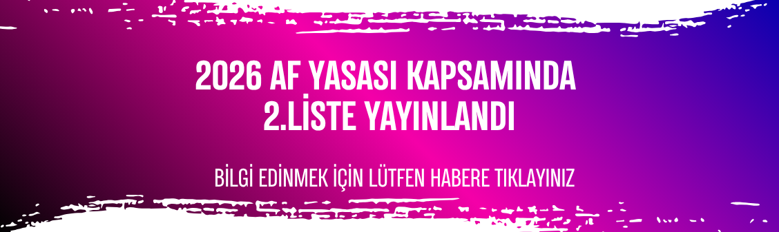 2026 Yılı Af Yasası Kapsamındaki 2. Listeler Yayınlandı.