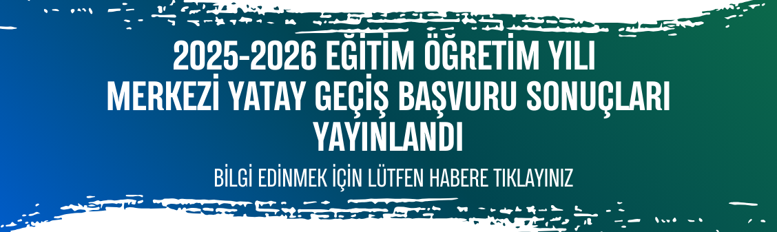 2025-2026 Eğitim Öğretim Yılı Merkezi Yatay Geçiş Başvuru Sonuçları Yayınlandı