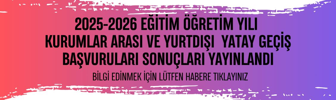2025-2026 Eğitim Öğretim Yılı Yatay Geçiş Başvuru Sonuçları Yayınlandı